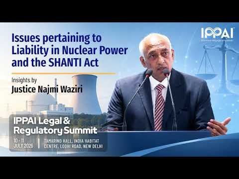 Issues Pertaining to Liability in Nuclear Power & SHANTI Act | IPPAI Legal & Regulatory Summit 2026