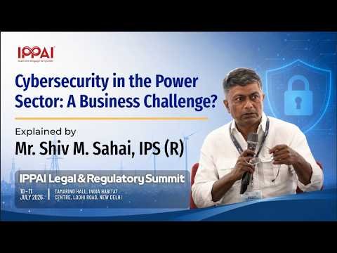 Cybersecurity in the Power Sector | IPPAI Legal & Regulatory Summit 2026